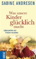 Sabine Andresen - Was unsere Kinder glücklich macht