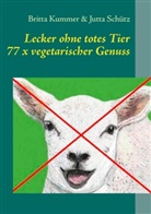 Britta Kummer, Jutta Schütz - Lecker ohne totes Tier