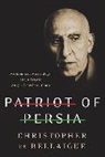 Christopher De Bellaigue - Patriot of Persia