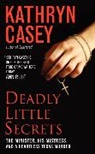 Kathryn Casey - Deadly Little Secrets