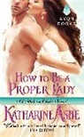 Katharine Ashe, Ashe Katharine - How to Be a Proper Lady