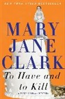 Mary Jane Clark - To Have and to Kill