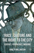 G. Millington, Gareth Millington, Millington Gareth - ''Race'', Culture and the Right to the City