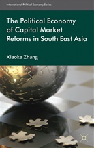 X Zhang, X. Zhang, Xiaoke Zhang, Zhang Xiaoke - Political Economy of Capital Market Reforms in South East Asia