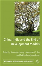 Sekhar Bandyopadhyay, Xiaomin Huang, Xiaoming Huang, Xiaoming Tan Huang, HUANG XIAOMING TAN ALEX C BANDY, Alex Tan... - China, India and the End of Development Models