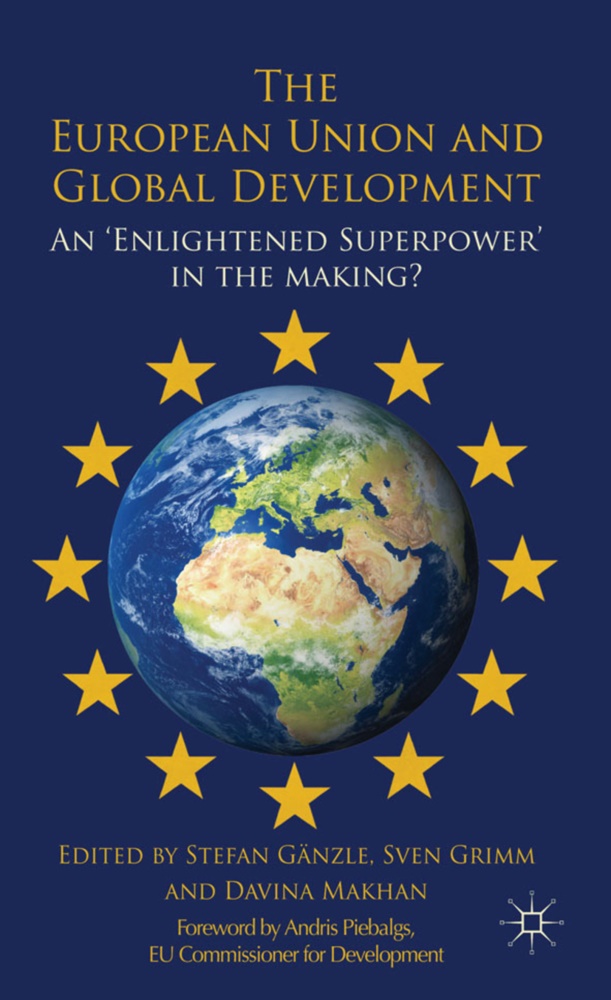 S. G¿le, Stefan Grimm Ganzle,  GANZLE STEFAN GRIMM SVEN MAKHAN, Stefan G. Nzle, S. Ganzle, Stefan Ganzle... - European Union and Global Development - An ''Enlightened Superpower'' in the Making?