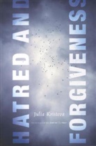 KRISTEVA, Julia Kristeva - Hatred and Forgiveness