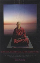 Arnold, Dan Arnold, Daniel Anderson Arnold, Arnold Dan - Brains, Buddhas, and Believing: