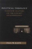 Paul Kahn, Paul (Robert W. Winner Professor of Law and Kahn, Paul W. Kahn, Kahn Paul - Political Theology