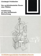 Christoph Feldtkeller - Der architektonische Raum, Eine Fiktion