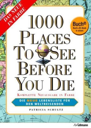 Patricia Schultz - 1000 Places to See Before You Die, deutsche Ausgabe, Buch + E-Book - Die neue Lebensliste für den Weltreisenden. Buch plus farbiges eBook zum Download mit Nummerncode