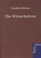 Friedrich Behme - Die Wünschelrute