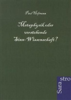 Paul Hofmann - Metaphysik oder verstehende Sinn-Wissenschaft?