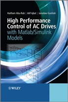 Abu-Rub, Dr. Haitham Iqbal Abu-Rub, Haitham Abu-Rub, Haitham Iqbal Abu-Rub, Abu-Ru, Dr. Haitham Abu-Rub... - High Performance Control of Ac Drives With Matlab / Simulink Models