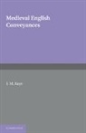 J. M. Kaye, J. M. (University of Oxford) Kaye, KAYE J M, Kaye J. M. - Medieval English Conveyances