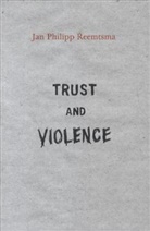 Reemtsma, Jan Ph. Reemtsma, Jan Philipp Reemtsma, Reemtsma Jan Philipp - Trust and Violence