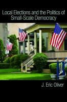 Zachary Callen, Shang E. Ha,  Oliver, J. Eric Oliver, J. Eric Ha Oliver, J. Eric/ Ha Oliver - Local Elections and the Politics of Small-Scale Democracy
