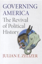 Julian E. Zelier, Julian Zelizer, Julian E. Zelizer, Zelizer Julian E. - Governing America