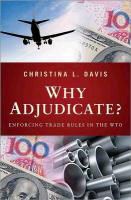  DAVIS, Christina L. Davis - Why Adjudicate? - Enforcing Trade Rules in the Wto