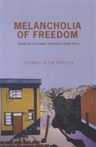 Hansen, Thomas Hansen, Thomas B. Hansen, Thomas Blom Hansen, Hansen Thomas Blom - Melancholia of Freedom