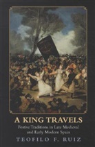 RUIZ, Teofilo F Ruiz, Teofilo F. Ruiz, Ruiz Teofilo F. - A King Travels