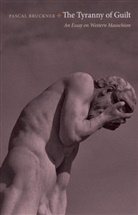 Pascal Bruckner - The Tyranny of Guilt