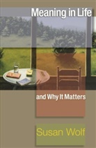 Wolf, D. Ed. Wolf, Susan Wolf, Suzan Wolf - Meaning in Life and Why it Matters