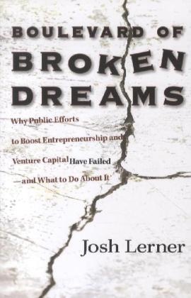  Lerner, Joseph Lerner, Josh Lerner, Josh A. Lerner, Joshua Lerner - Boulevard of Broken Dreams - Why Public Efforts to Boost Entrepreneurship Venture Capital Have