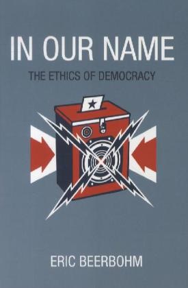  Beerbohm, Eric Beerbohm, Eric Anthony Beerbohm - In Our Name - The Ethics of Democracy