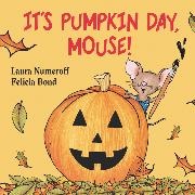 Laura Numeroff, Laura Joffe Numeroff, Laura Joffe/ Bond Numeroff, Felicia Bond - It's Pumpkin Day, Mouse!