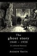 Andrew Smith, Andrew W. M. Smith - Ghost Story 1840-1920 - A Cultural History