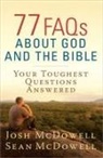 Josh McDowell, Josh/ McDowell McDowell, Sean McDowell - 77 FAQs About God and the Bible