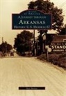 Ray Hanley, Steve Hanley, Steven G. Hanley - A Journey Through Arkansas Historic U.S. Highway 67