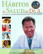 Dr Wayne Scott Andersen, Dr. Wayne Scott Andersen, Wayne Scott Andersen - Habitos de Salud del Dr. a