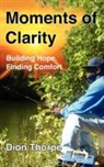 Dion Thorpe - Moments of Clarity: Finding Hope, Building Comfort