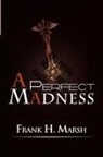 Frank H. Marsh - A Perfect Madness