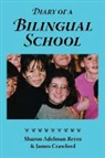 James Crawford, Sharon Adelman Reyes - Diary of a Bilingual School: How a Constructivist Curriculum, a Multicultural Perspective, and a Commitment to Dual Immersion Education Combined to
