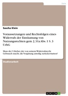 Sascha Klein - Voraussetzungen und Rechtsfolgen eines Widerrufs der Einräumung von Nutzungsrechten gem. 31a Abs. 1 S. 3 UrhG
