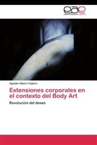 Agustín Albero Teijeiro - Extensiones corporales en el contexto del Body Art