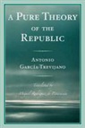 Antonio Garcia-Trevijano, Antonio/ Rodriguez De Penaranda Garcia-Trevijano - A Pure Theory of the Republic