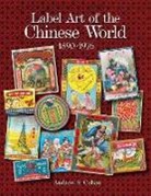 Andrew S. Cahan, Andrew S Cahan, Andrew S. Cahan, CAHAN ANDREW S - Label Art of the Chinese World, 1890-1976