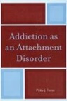 Philip J. Flores - Addiction As an Attachment Disorder