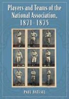 Paul Batesel - Players and Teams of the National Association, 1871-1875