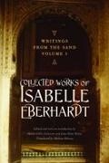 Isabelle Eberhardt, Isabelle/ Marcus Eberhardt - Writings From the Sand, Volume 1 Collected Works of Isabelle Eberhardt