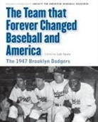 Society For American Baseball Research, Society for American Baseball Research (, Society for American Baseball Research (Sabr), Lyle Spatz, Lyle (EDT)/ Langill Spatz, Maurice Bouchard... - Team That Forever Changed Baseball and America