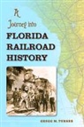 Gregg M Turner, Gregg M. Turner - A Journey into Florida Railroad History