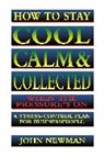John Newman, Judith Newman - How to Stay Cool, Calm and Collected When the Pressure's On