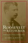 Richard White Jr, Richard White, Richard D. White, Richard D White Jr, Richard D. White Jr - Roosevelt the Reformer