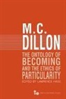 M. C. Dillon, M. C./ Hass Dillon, Lawrence Hass - The Ontology of Becoming and the Ethics of Particularity
