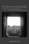 Salamishah Tillet - Sites of Slavery